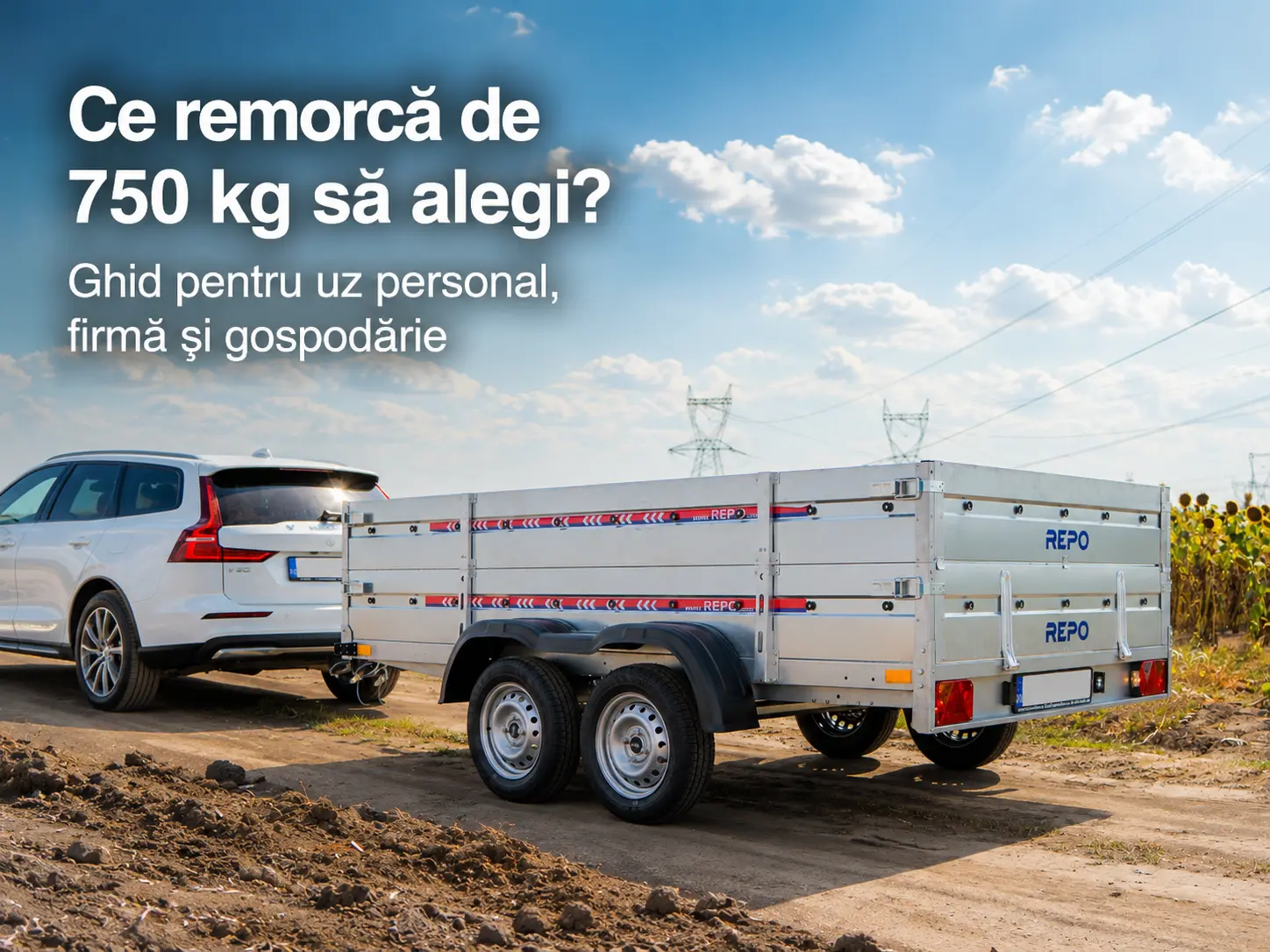 Ce remorcă de 750 kg să alegi? Ghid pentru uz personal, firmă și gospodărie